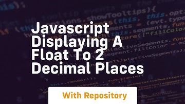 javascript displaying a float to 2 decimal places