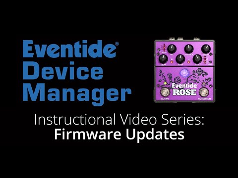 10. Eventide Device Manager (EDM) Instructional Series: Firmware Updates