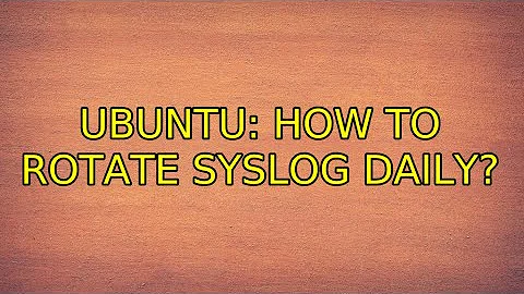 Ubuntu: How To rotate syslog daily?