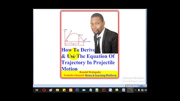 5-How To Derive & Use The Equation Of Trajectory In Projectile t (A-level Physics)