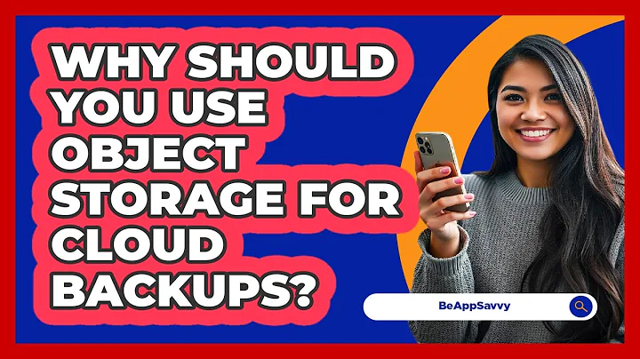 Why Should You Use Object Storage For Cloud Backups? - Be App Savvy