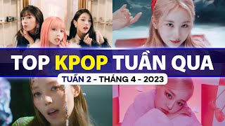 Top Kpop Nhiều Lượt Xem Nhất Tuần Qua | Tuần 2 - Tháng 4 (2023)