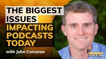 The Biggest Issues Impacting Podcasts Today and How to Stay Ahead With John Corcoran