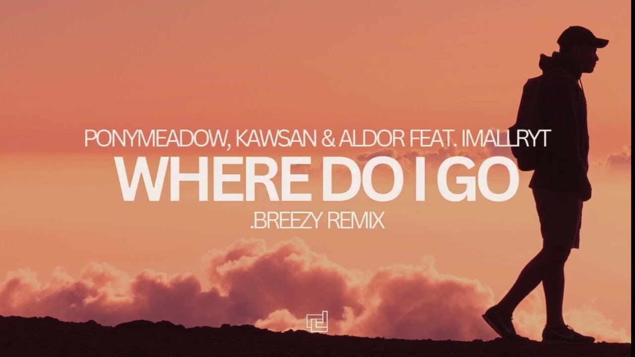 Regardez Ponymeadow, KAWSAN & Aldor feat. imallryt - Where Do I Go (.breezy Remix) sur YouTube Regardez Ponymeadow, KAWSAN & Aldor feat. imallryt - Where Do I Go (.breezy Remix) sur YouTube
