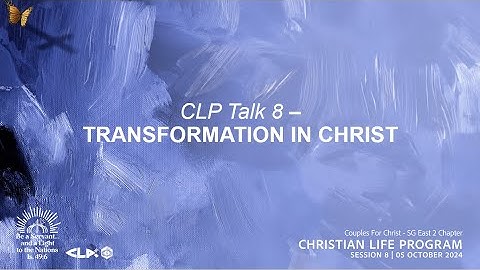 CFC CLP Talk 8 - Transformation in Christ (2024)