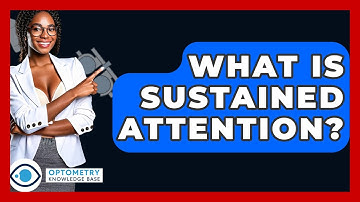 What Is Sustained Attention? - Optometry Knowledge Base