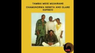 Chamunorwa Nebeta & Glare Express/ Uri Pakaoma