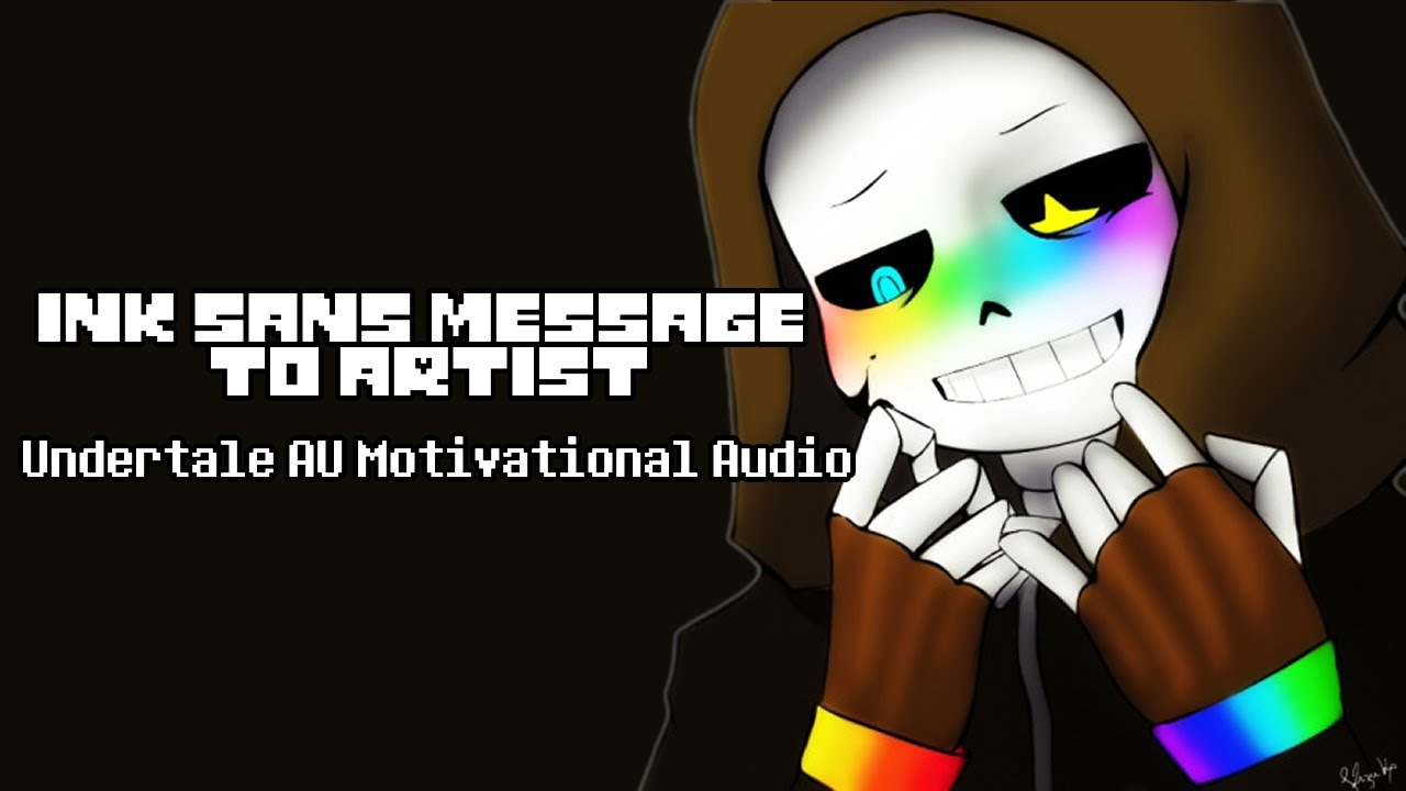 (Motivational Audio) Ink Sans Message to Artist - YouTube