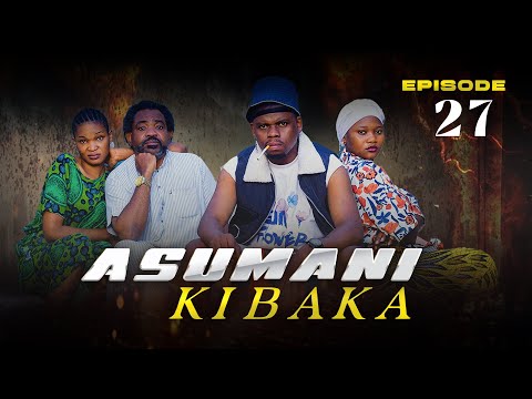 ASUMANI KIBAKA Ep 27