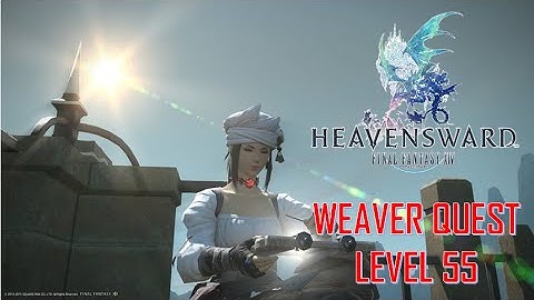 Final Fantasy XIV: Heavensward - Weaver Level 55 Quest