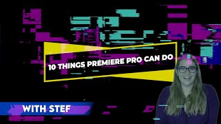 10 Things You Can Do in Premiere Pro