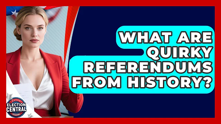 What Are Quirky Referendums From History? - Election Central Channel