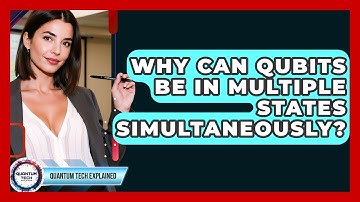Why Can Qubits Be In Multiple States Simultaneously? - Quantum Tech Explained