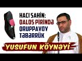 Hacı Şahin: Qaloş pirində qruppavoy təbərrük. Yusufun köynəyi şübhəsi