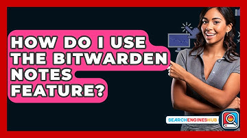 How Do I Use The Bitwarden Notes Feature? - SearchEnginesHub.com