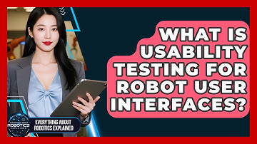 What Is Usability Testing For Robot User Interfaces? - Everything About Robotics Explained