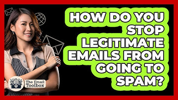 How Do You Stop Legitimate Emails From Going To Spam? - TheEmailToolbox.com