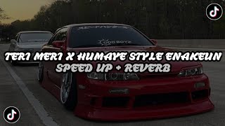 Dj Teri Meri X Humaye Style Enakeun Full B Speed Up Reverb