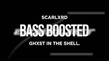 SCARLXRD - GHXST IN THE SHELL. (BASS BOOSTED)