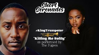 Killing Me Softly - #KingTrumpeter and The Fugees - Short Serenades