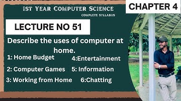 ICS Computer Science Class 11 | The uses of computer at home | Lecture 51 | Chapter 4