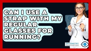 Can I Use A Strap With My Regular Glasses For Running? - Optometry Knowledge Base