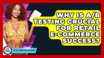 Why Is A/B Testing Crucial For Retail E-commerce Success? - Retail Employee Playbook