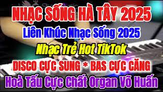 Nhạc Sống Hà Tây 2025 | Nhạc Trẻ Hot TikTok 2025 | Liên Khúc Hoà Tấu Disco Cực Sung Bass Cực Căng