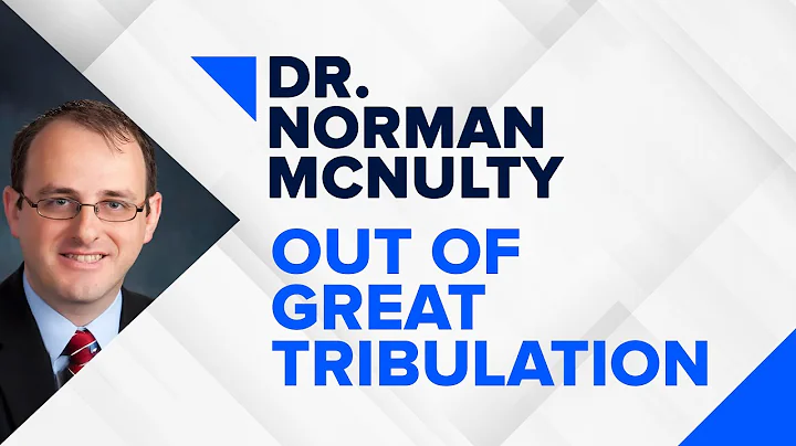 "Out of Great Tribulation" - Dr. Norman McNulty