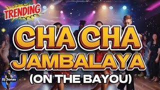 Download lagu TRENDING CHA CHA JAMBALAYA (ON THE BAYOU) | DJ JONAS 