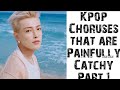 KPOP CHORUSES THAT ARE PAINFULLY CATCHY PART 1