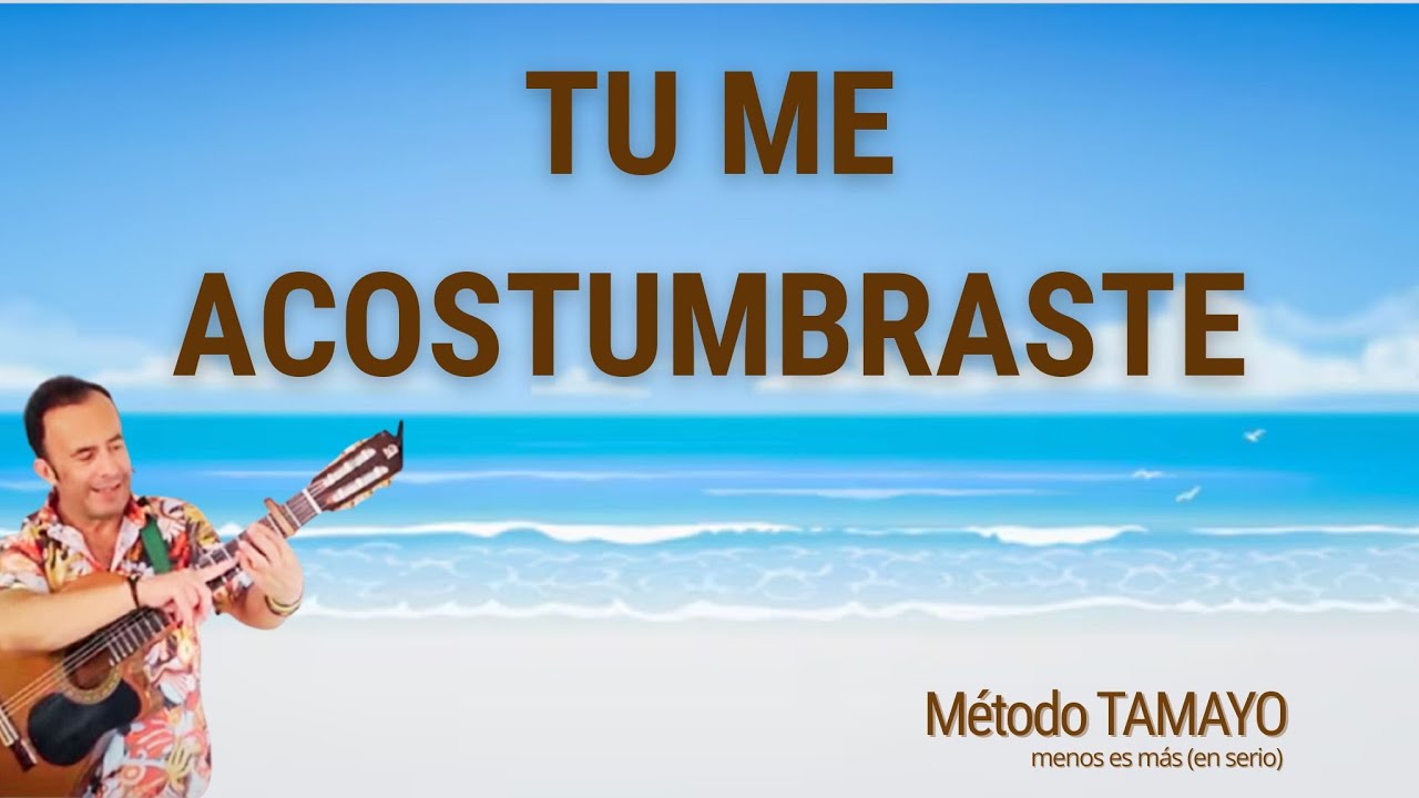 TU ME ACOSTUMBRASTE 🎸 ...guitarra fácil con Método TAMAYO 🎸