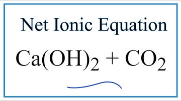 How to Write the Net Ionic Equation for Ca(OH)2 + CO2 = CaCO3 + H2O