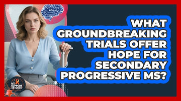 What Groundbreaking Trials Offer Hope For Secondary Progressive MS? - MS Support Network