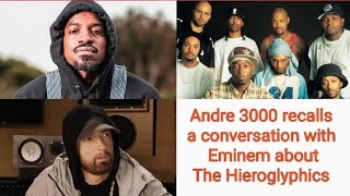 Andre 3000 recalls a conversation with Eminem discussing The Hieroglyphics (crew)..