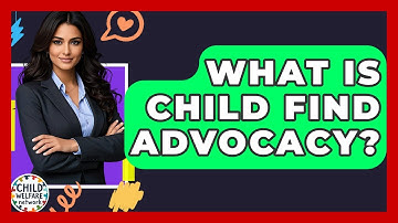 What Is Child Find Advocacy? - Child Welfare Network