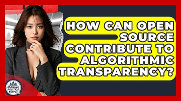 How Can Open Source Contribute To Algorithmic Transparency? - Making Politics Simple