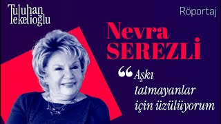 Nevra Serezli̇ Aşkı Tatmayanlar Için Üzülüyorum