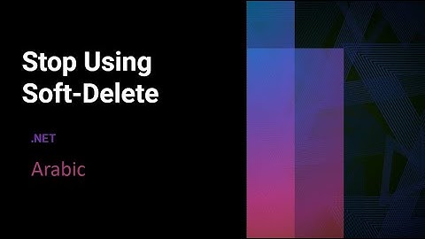 Stop using Soft-Delete | .NET | EF Core | Arabic