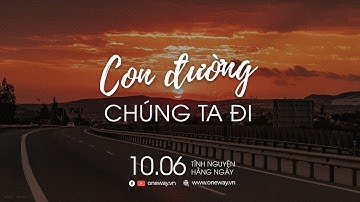 Con Đường Chúng Ta Đi | Oneway Radio - Tĩnh Nguyện Hằng Ngày 10/06/2022