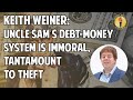 Keith Weiner: Uncle Sam’s Debt-Money System Is Immoral, Tantamount to Theft