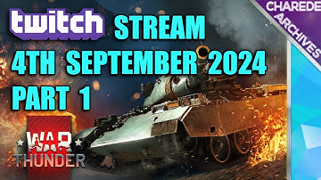 04/09/2024 Part 1 War Thunder Charede