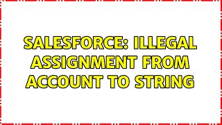 Salesforce: Illegal assignment from Account to String