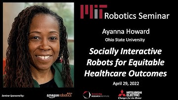 MIT Robotics - Ayanna Howard - Socially Interactive Robots for Equitable Healthcare Outcomes