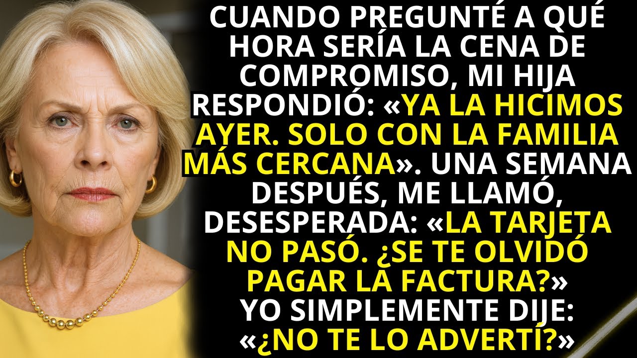 Cuando pregunté a qué hora era la cena de compromiso, mi hija dijo: «Fue ayer». Entonces yo…