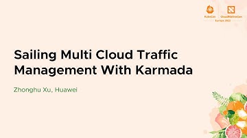 Sailing Multi Cloud Traffic Management With Karmada - Zhonghu Xu, Huawei