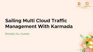 Sailing Multi Cloud Traffic Management With Karmada - Zhonghu Xu, Huawei
