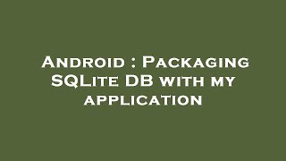 Android : Packaging SQLite DB with my application