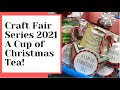 CRAFT FAIR SERIES 2021/A CUP OF CHRISTMAS TEA