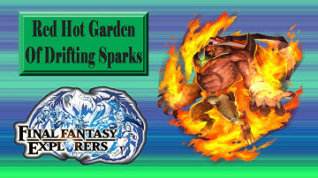 Final Fantasy Explorers: Red Hot Garden Of Drifting Sparks (Ifrit)